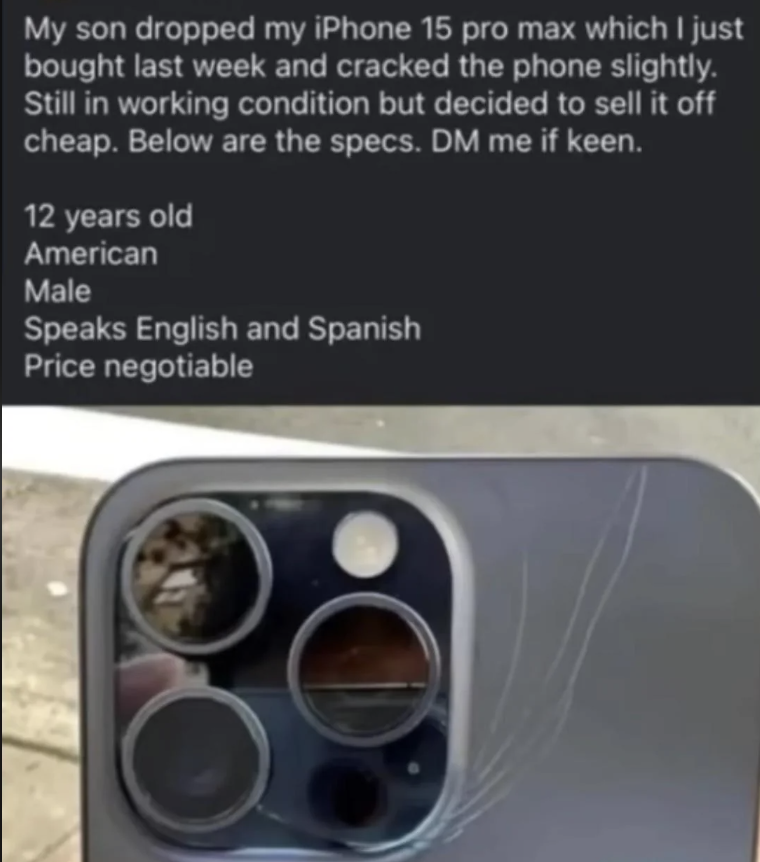Image of an internet post featuring a cracked iPhone 15 Pro Max. The owner is selling it cheap. The owner is a 12-year-old American male who speaks English and Spanish