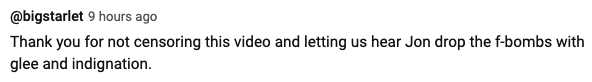 Tweet from @bigstarlet thanking for not censoring a video and expressing enjoyment from hearing Jon drop f-bombs with glee and indignation