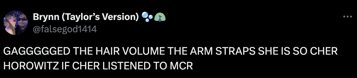 Tweet by Brynn (Taylor's Version) @falsegod1414 says, "GAGGGGGED THE HAIR VOLUME THE ARM STRAPS SHE IS SO CHER HOROWITZ IF CHER LISTENED TO MCR"
