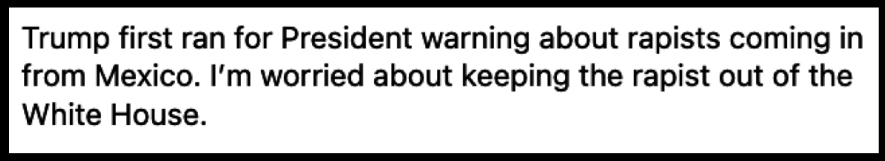 Summarized text content of the image: Concern expressed about Trump's initial presidential campaign warning about rapists from Mexico, followed by a personal worry about Trump in the White House