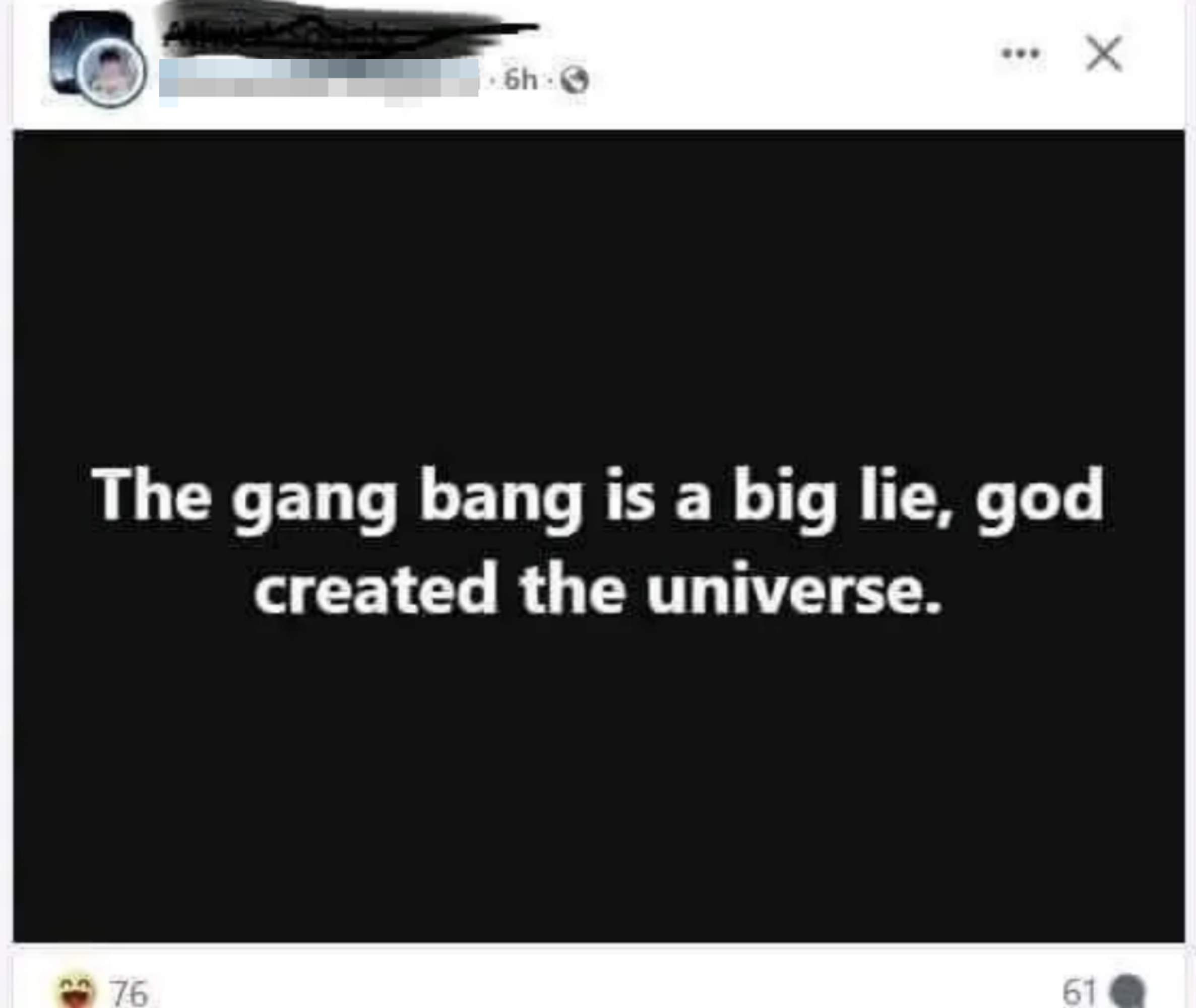 Facebook post: "The gang bang is a big lie, God created the universe."