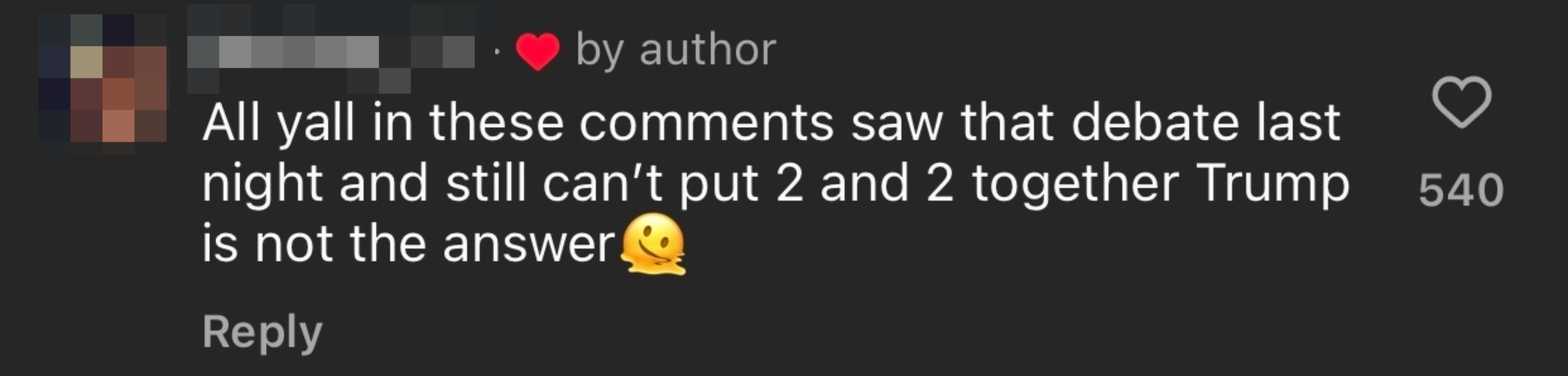 Instagram comment stating: "All yall in these comments saw that debate last night and still can’t put 2 and 2 together Trump is not the answer"