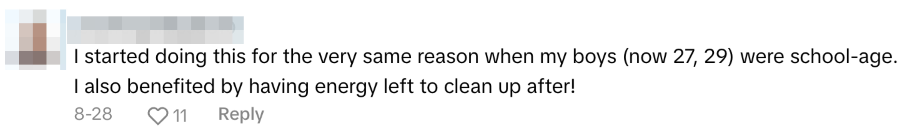 Comment by jenniferphillips8610: "I started doing this for the very same reason when my boys (now 27, 29) were school-age. I also benefited by having energy left to clean up after!"