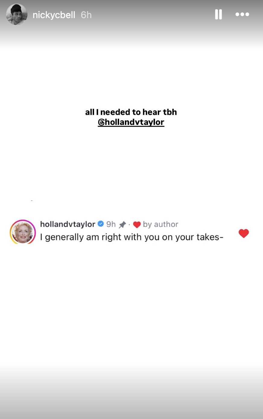 Instagram story by nickycbell showing a comment from hollandvtaylor saying, "I generally am right with you on your takes". Nick mentions, "all I needed to hear tbh"