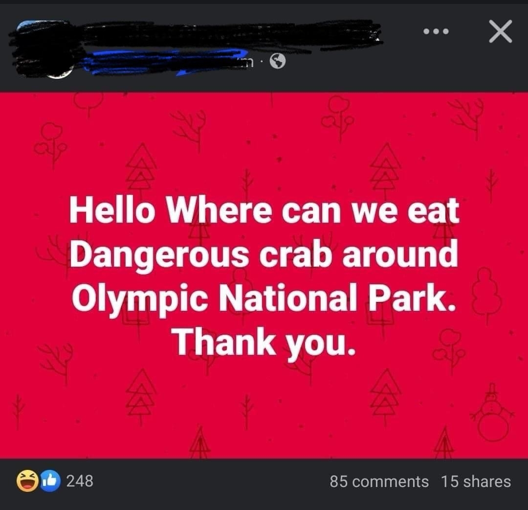 Facebook post asking, &quot;Hello where can we eat Dangerous crab around Olympic National Park. Thank you.&quot; It has 248 reactions, 85 comments, and 15 shares