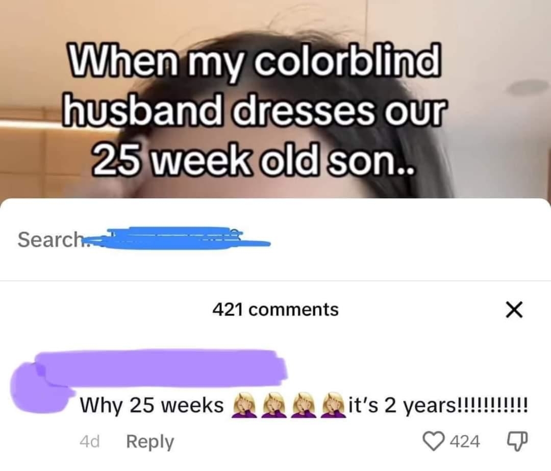 A meme with text saying, &quot;When my colorblind husband dresses our 25 week old son,&quot; and a comment pointing out &quot;25 weeks&quot; should be &quot;2 years.&quot;