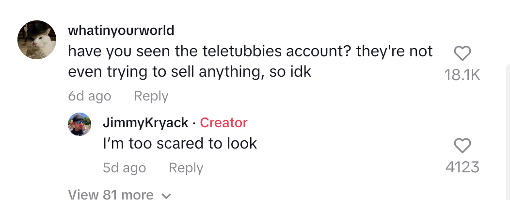 A TikTok comment by whatinyourworld with 18.1K likes mentions the Teletubbies account not selling anything. JimmyKryack responds with "I'm too scared to look"