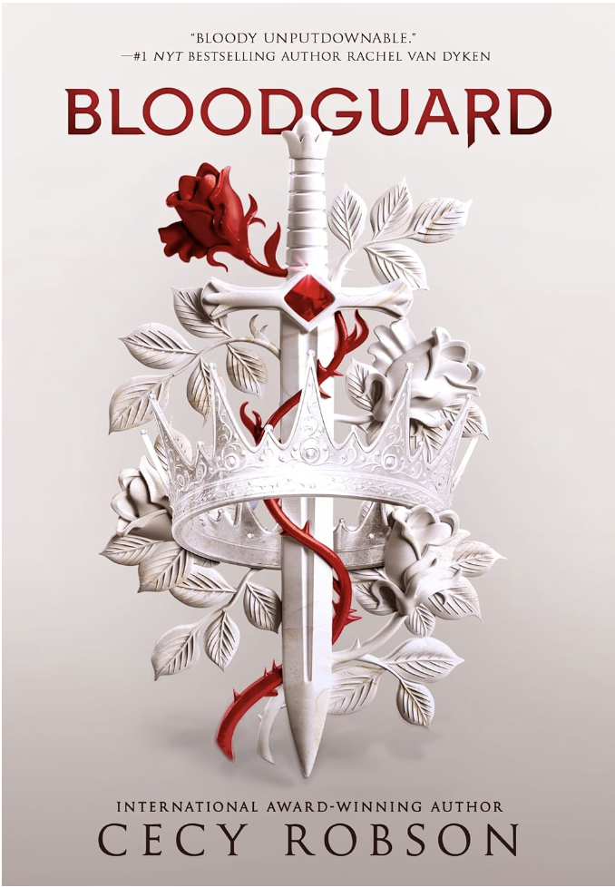 Cover of the book "Bloodguard" by Cecy Robson. Shows a sword through a crown with roses surrounding it. Text includes praise from author Rachel Van Dyken