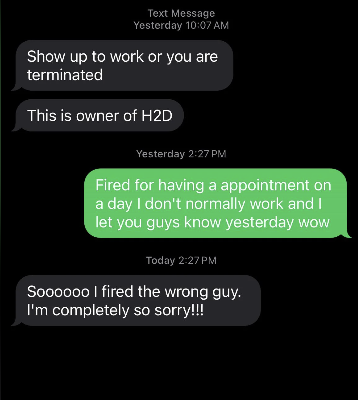 Text conversation: Boss threatens termination. Worker responds they were fired unfairly for an appointment. Boss apologizes for firing the wrong person
