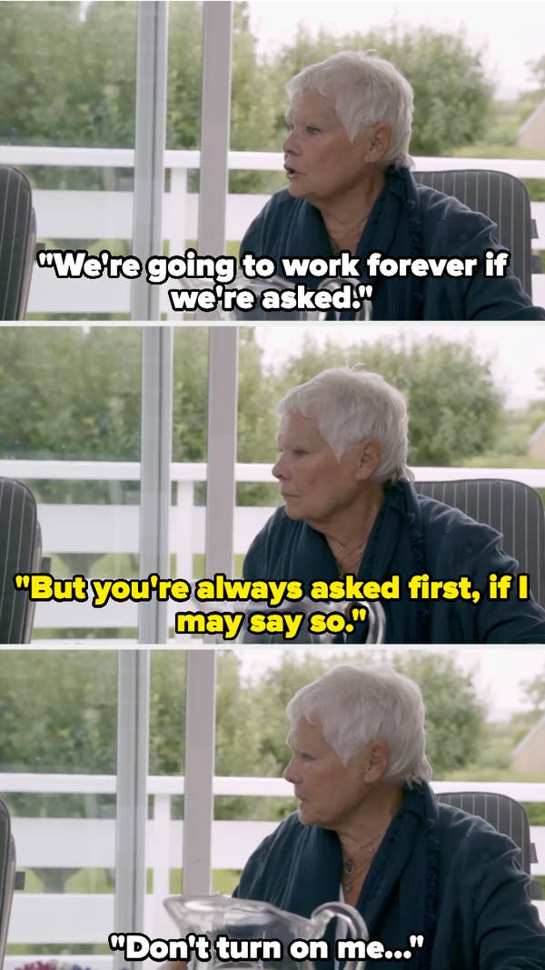Judi Dench in a humorous sequence of three images with captions: (1) &quot;We&#x27;re going to work forever if we&#x27;re asked!&quot; (2) &quot;But you&#x27;re always asked first, if I may say so.&quot; (3) &quot;Don&#x27;t turn on me...&quot;