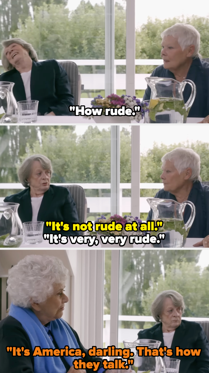 Three older women having a discussion around a dining table. One woman says, "How rude." Another responds, "It's not rude at all. It's very, very rude." The third woman adds, "It's America, darling. That's how they talk"