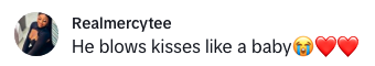 Realmercytee writes, &quot;He blows kisses like a baby&quot; with a crying and two red heart emojis