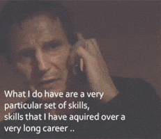 Liam Neeson on a phone, saying, "What I do have are a very particular set of skills, skills that I have acquired over a very long career…"
