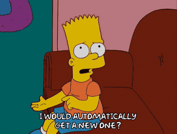 Bart Simpson, sitting on a couch, gestures with his hands and says, "I would automatically get a new one?"