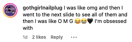 Instagram comment by user gothgirlnailplug: "I was like omg and then I went to the next slide to see all of them and then I was like OMG ??? I'm obsessed with". Post has 2 likes and 1 reply