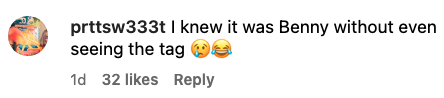 Instagram comment by user prttsw333t reads: "I knew it was Benny without even seeing the tag ??". 32 likes. Post is 1 day old