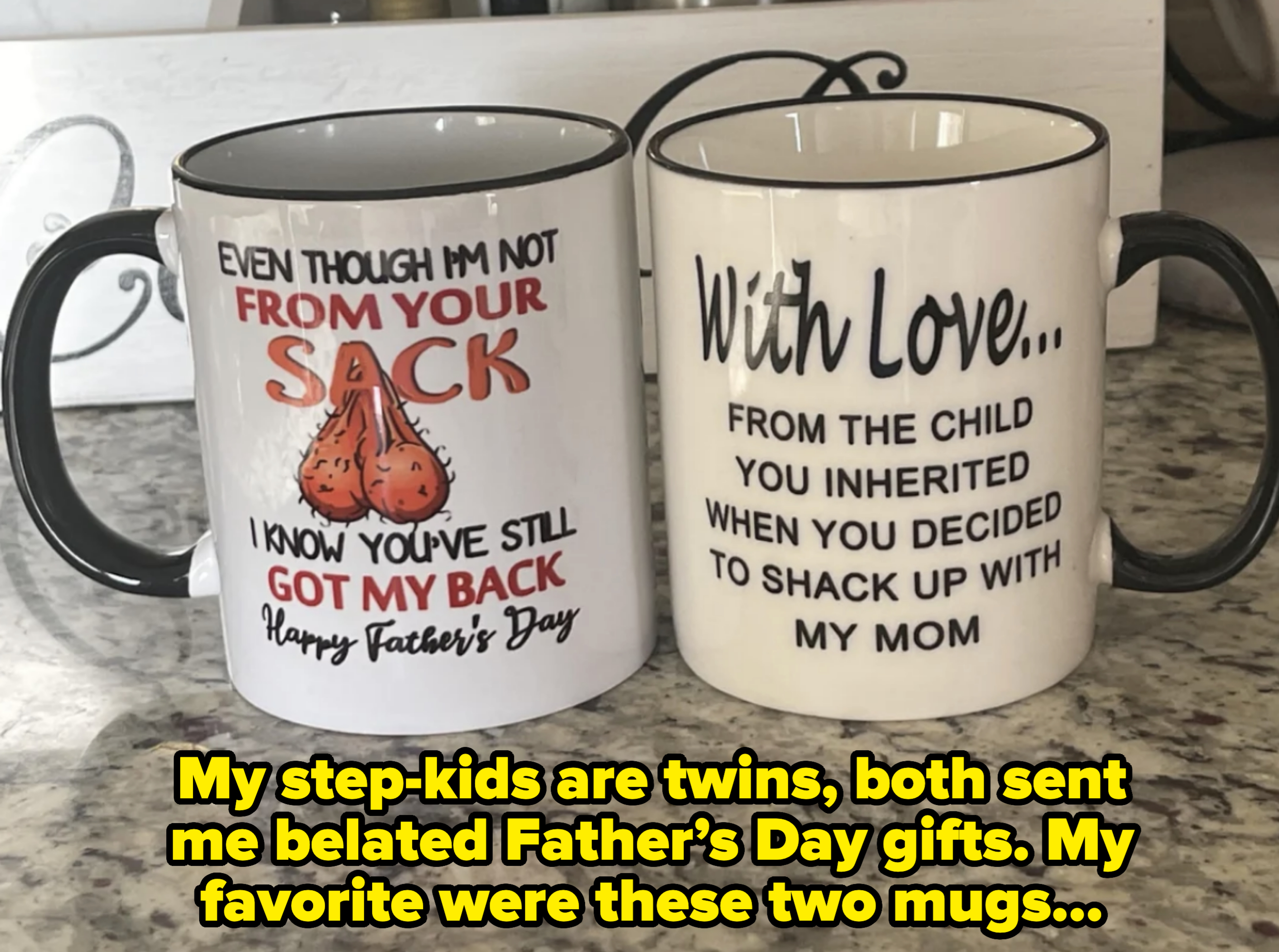 Two mugs with Father's Day messages. First: "Even though I'm not from your sack, I know you've still got my back. Happy Father's Day." Second: "With Love… From the child you inherited when you decided to shack up with my mom."