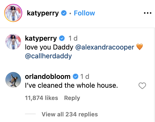 Screenshot of an Instagram post. Katy Perry writes, &quot;love you Daddy @alexandracooper @callherdaddy ?.&quot; Orlando Bloom replies, &quot;I&#x27;ve cleaned the whole house.&quot;