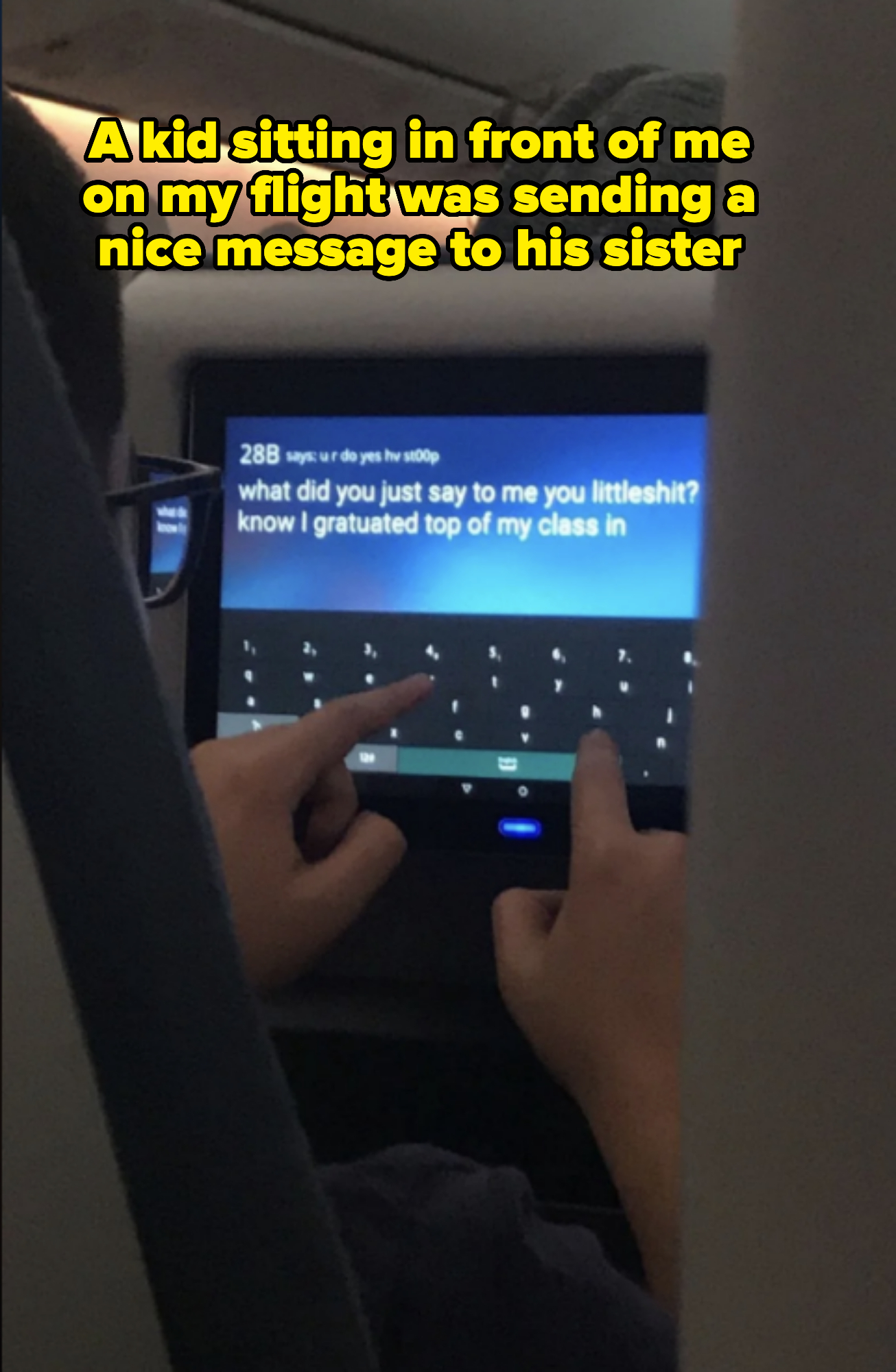 A person types a message on an in-flight entertainment screen, saying: "what did you just say to me you littleshit? know I gratuated top of my class in"