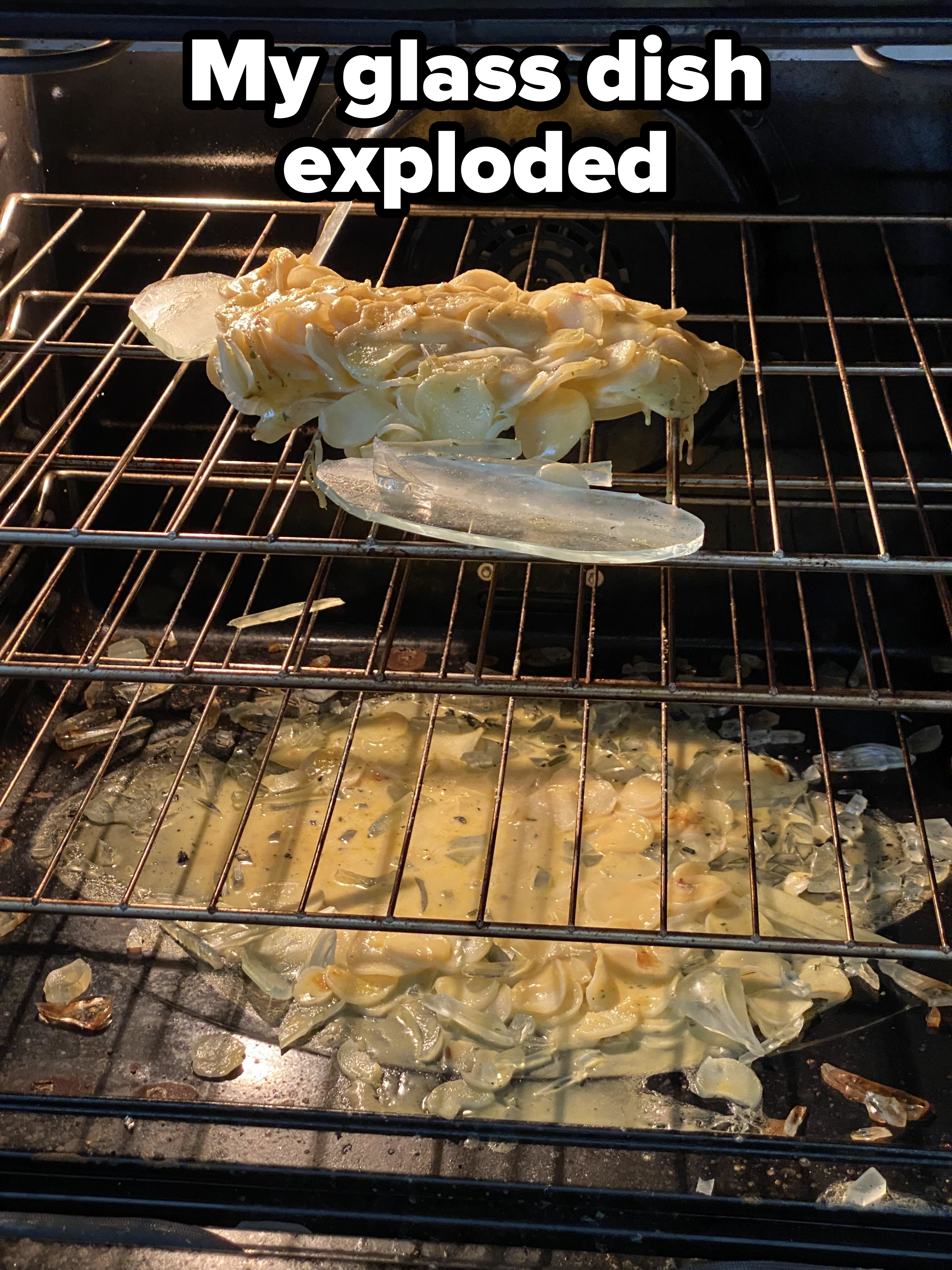 A glass baking dish shattered in the oven, causing its contents to spill onto the oven racks and bottom
