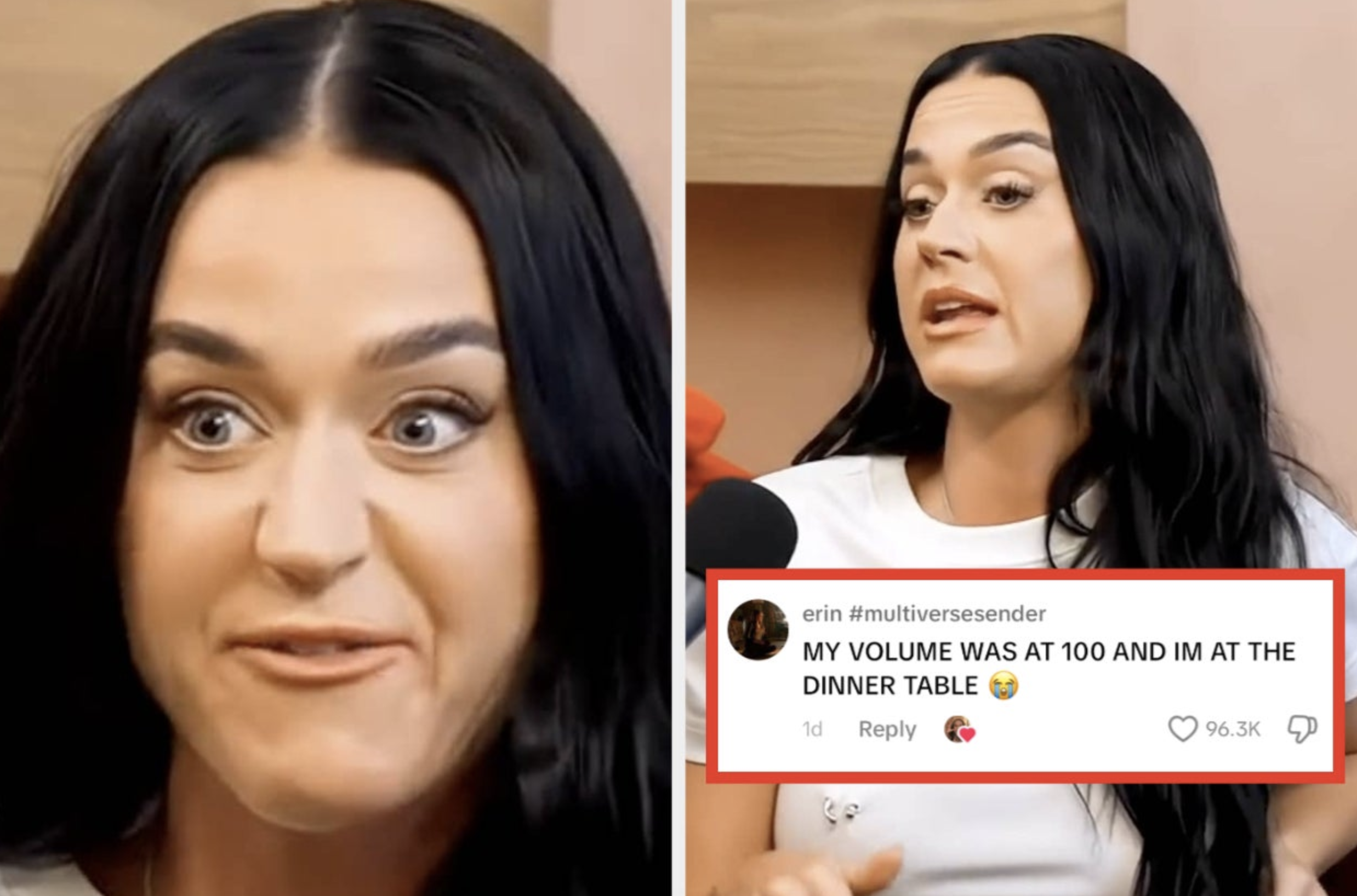 Two images of Katy Perry with a intense expression, next to her speaking. Text overlay: "MY VOLUME WAS AT 100 AND IM AT THE DINNER TABLE"