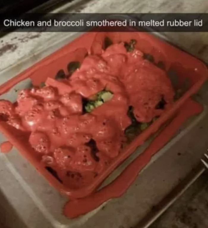 A container with broccoli and chicken covered in melted plastic. Text reads, "Chicken and broccoli smothered in melted rubber lid."