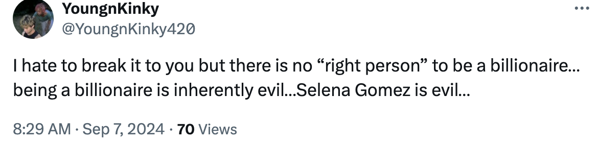 Tweet by YoungKinky420 stating that being a billionaire is inherently evil and calling Selena Gomez evil. Dated September 7, 2024, at 8:29 AM with 70 views