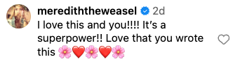 Comment by merediththeweasel: "I love this and you!!!! It's a superpower!! Love that you wrote this" followed by heart and flower emojis
