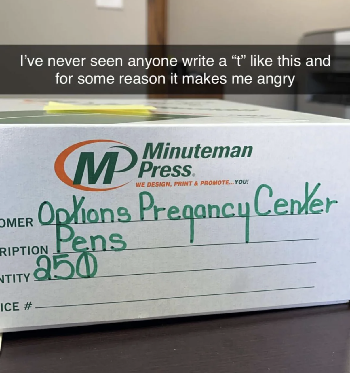 A box labeled &quot;Options Pregnancy Center Pens&quot; shows a stylized &quot;t&quot; in messy handwriting. Caption states annoyance at the unusual &quot;t.&quot;