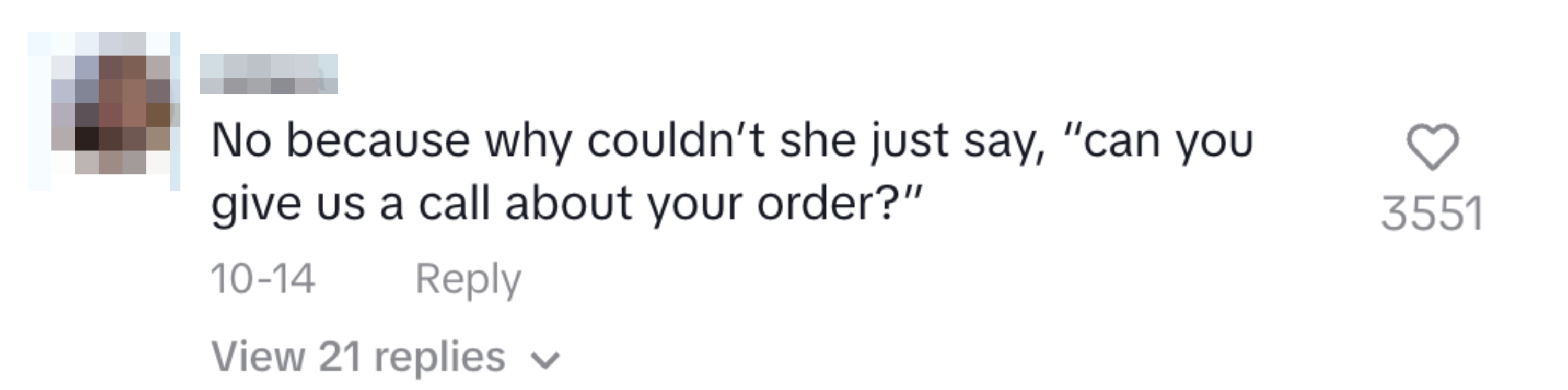 Comment: &quot;No because why couldn’t she just say, &#x27;can you give us a call about your order?&#x27;&quot; 3551 likes, 21 replies