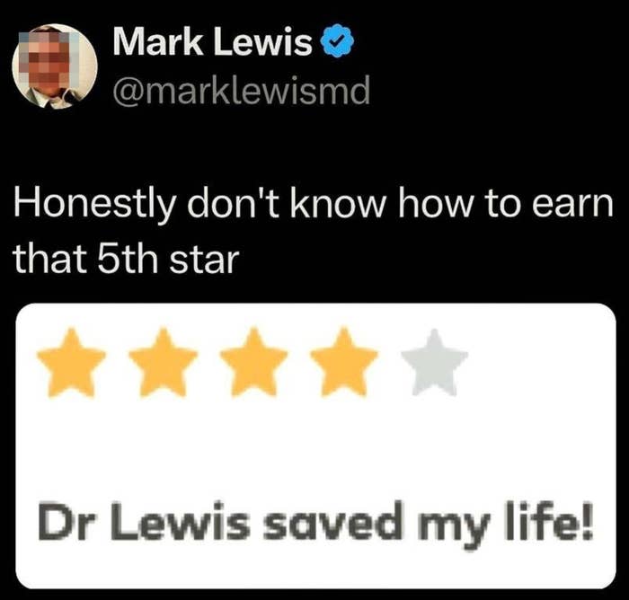 Mark Lewis&#x27;s tweet: &quot;Honestly don&#x27;t know how to earn that 5th star.&quot; Image shows a 4-star review with the text &quot;Dr. Lewis saved my life!&quot;