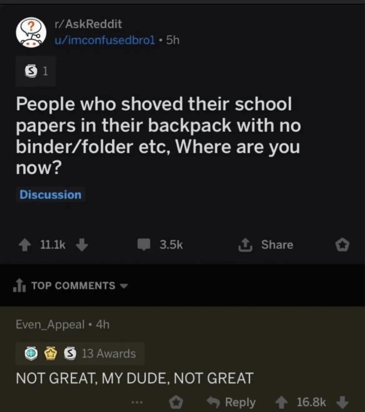 Reddit post by u/imconfusedbro1 asks about people who shoved papers into backpacks. Top comment by Even_Appeal reads, &quot;Not great, my dude, not great.&quot;