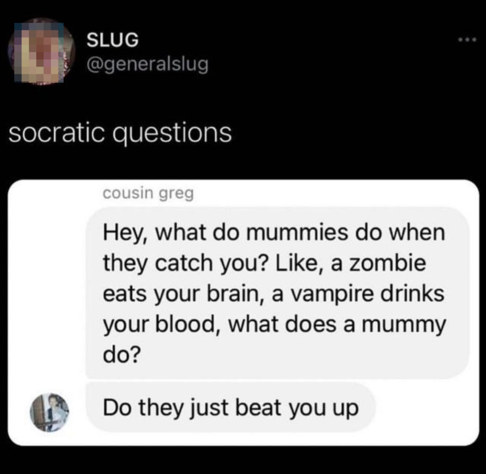 Tweet by @generalslug showing a conversation where cousin greg asks about mummies&#x27; actions compared to zombies and vampires, and suggests they just beat you up