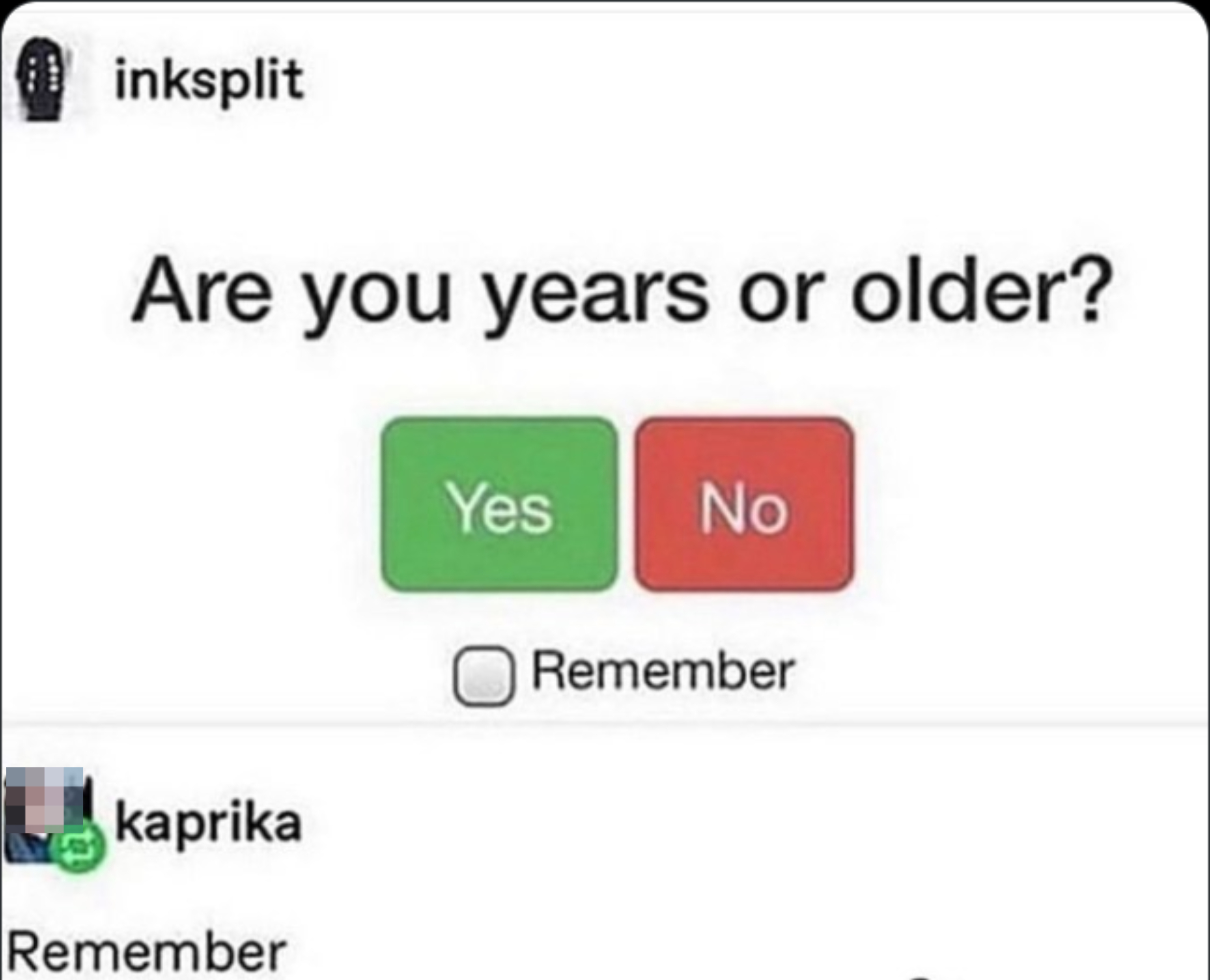 Prompt asks, &quot;Are you years or older?&quot; with &quot;Yes&quot; and &quot;No&quot; buttons, plus a &quot;Remember&quot; checkbox. Comment by kaprika says, &quot;Remember.&quot;