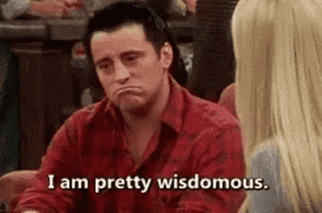 Scene from Friends of Joey saying, &quot;I am pretty wisdomous,&quot; while looking thoughtful