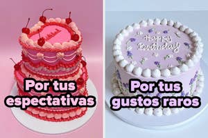 Dos pasteles de cumpleaños. Uno elaborado y otro decorado simplemente. Texto: "Por tus expectativas" y "Por tus gustos raros"