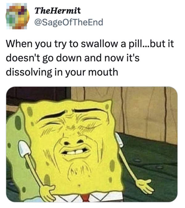SpongeBob making a grimacing face, with a caption about the discomfort of trying to swallow a pill that dissolves in your mouth