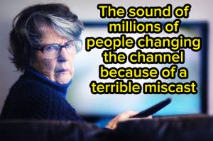 Elderly woman with a disapproving look, holding a remote, with text: "The sound of millions of people turning the channel because of a terrible miscast"