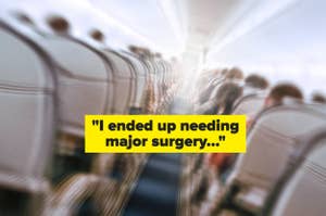 Blurred airplane interior with rows of seats; text reads, "I ended up needing major surgery..." indicating a travel mishap