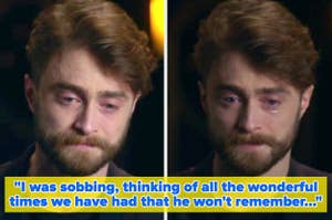 Two images of an emotional Daniel Radcliffe with text: "I was sobbing, thinking of all the wonderful times we have had that he won't remember..."