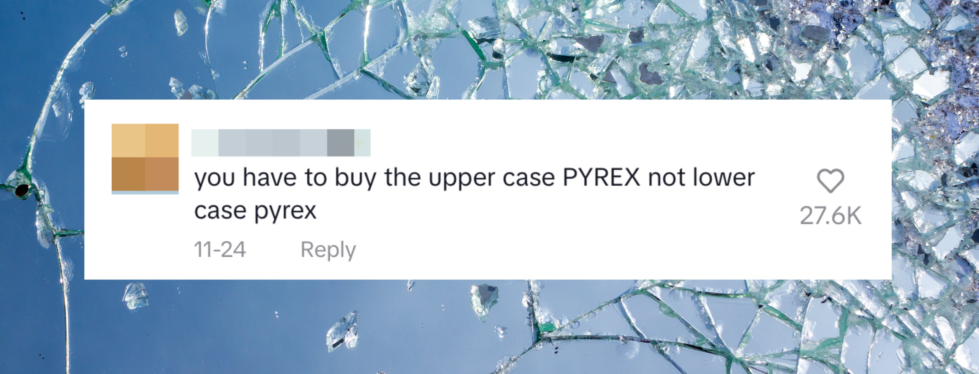 Shattered glass fragments. Comment reads: &quot;You have to buy the upper case PYREX not lower case pyrex&quot;