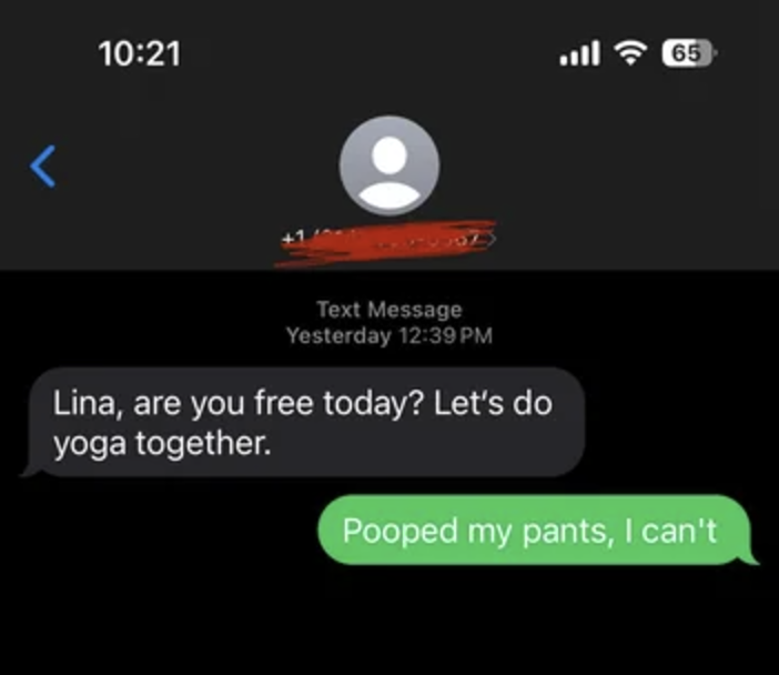 Text message exchange: "Lina, are you free today? Let's do yoga together." Response: "Pooped my pants, I can't."