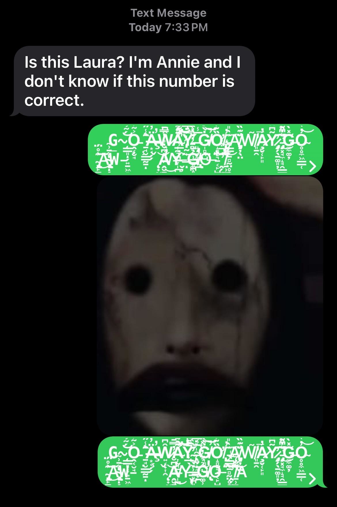 A text message conversation with someone mistakenly texting "Laura"; next message shows a creepy masked face with "GO AWAY" repeatedly typed underneath