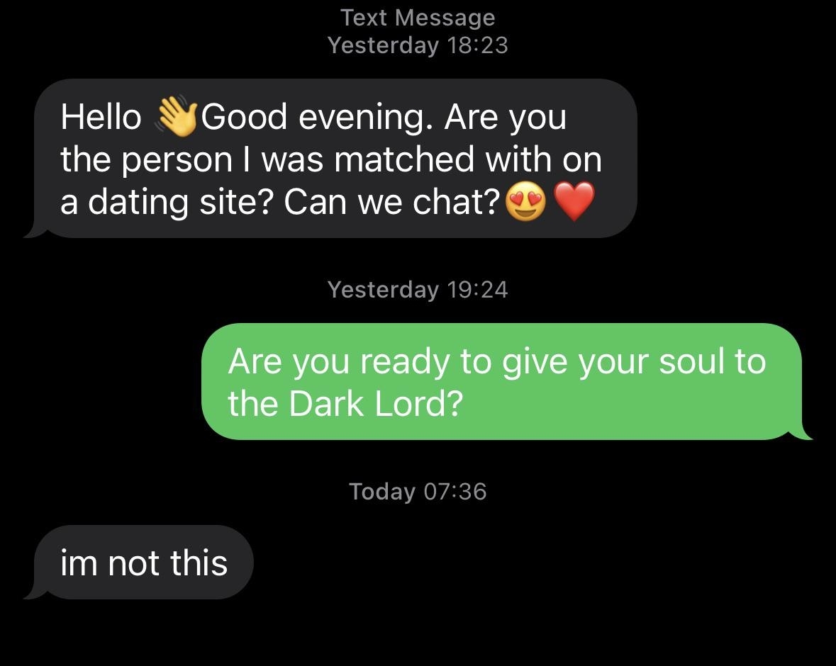 Text conversation: Person asks for chat from dating site. Response jokes about giving soul to "Dark Lord." Reply: "im not this."