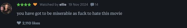 A review states: &quot;you have got to be miserable as fuck to hate this movie,&quot; with 2,110 likes
