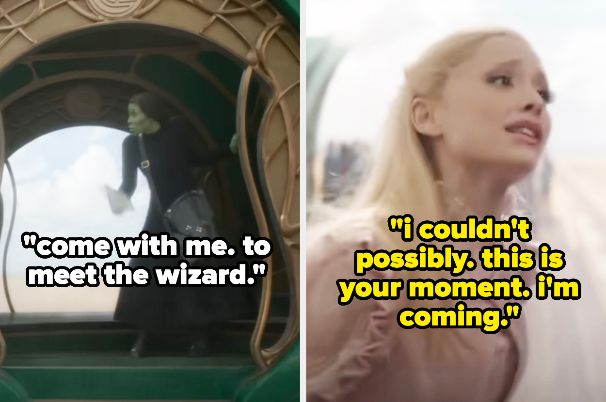 Elphaba asking Glinda to join her to meet The Wizard in "Wicked" and Glinda saying she couldn't possibly but then deciding to join