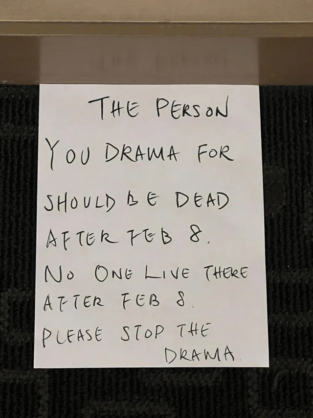 Note reading: &quot;The person you drama for should be dead after Feb 8. No one live there after Feb 8. Please stop the drama.&quot;