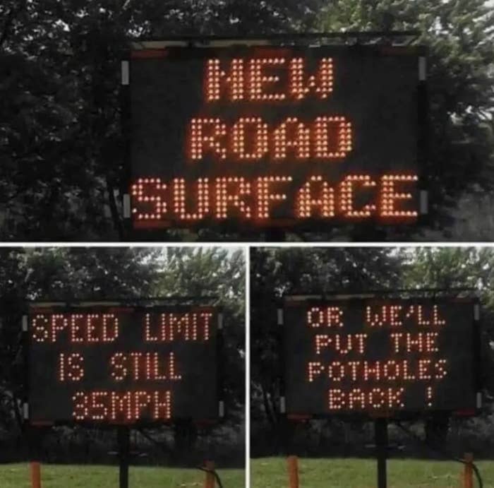 Electronic sign warns of new road surface; speed limit is still 35 MPH, humorously threatening to return potholes if exceeded