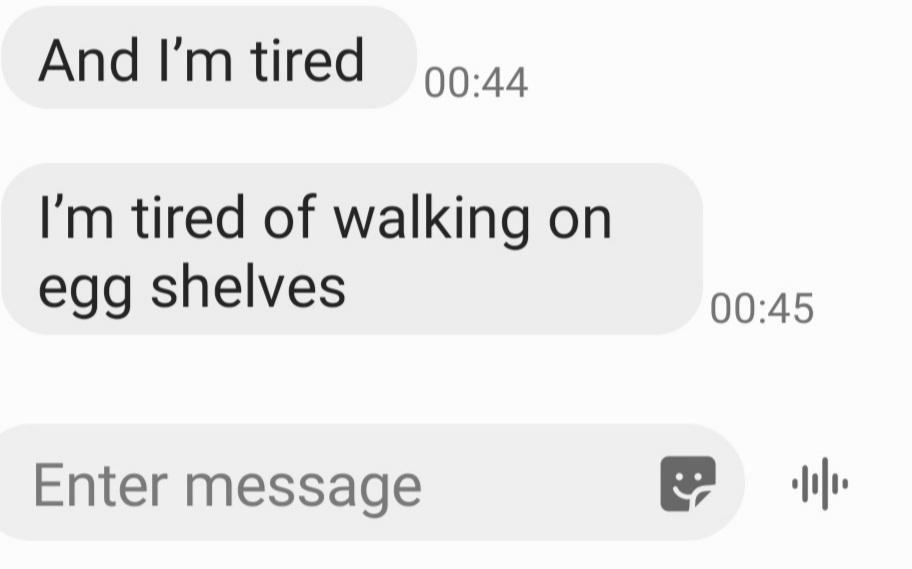 Text message reads: "And I'm tired. I'm tired of walking on egg shelves."
