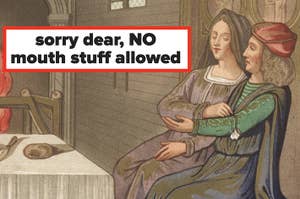 A medieval-style illustration shows a woman and man sitting, with text overlay: "sorry dear, NO mouth stuff allowed."